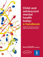 Child and Adolescent Mental Health Today: A Handbook - Jackson, Catherine (Editor), and Hill, Kathryn (Editor), and Lavis, Paula (Editor)