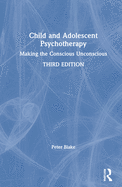 Child and Adolescent Psychotherapy: Making the Conscious Unconscious