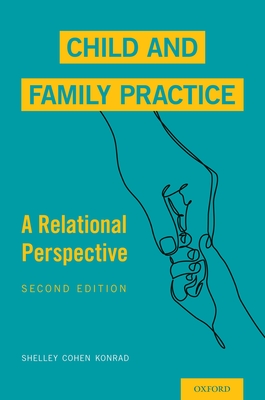 Child and Family Practice: A Relational Perspective - Cohen Konrad, Shelley