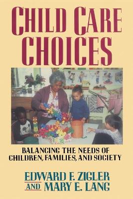 Child Care Choices - Zigler, Edward F, Professor