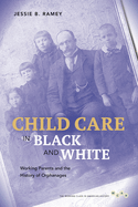 Child Care in Black and White: Working Parents and the History of Orphanages
