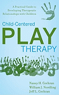 Child-Centered Play Therapy: A Practical Guide to Developing Therapeutic Relationships with Children