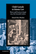 Child Custody in Islamic Law: Theory and Practice in Egypt Since the Sixteenth Century