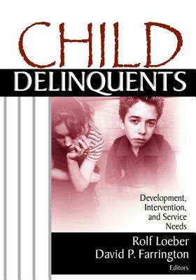 Child Delinquents: Development, Intervention, and Service Needs - Loeber, Rolf, Dr., and Farrington, David P