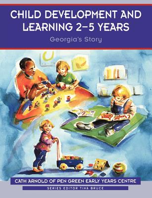 Child Development and Learning 2-5 Years: Georgia s Story - Arnold, Cath