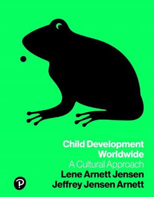 Child Development Worldwide: A Cultural Approach - Jensen, Lene, and Jensen Arnett, Jeffrey