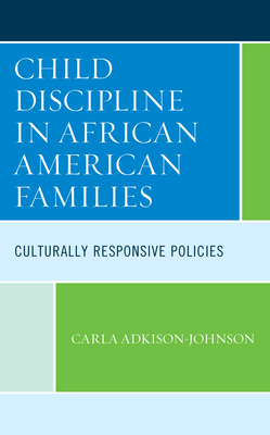 Child Discipline in African American Families: Culturally Responsive Policies - Adkison-Johnson, Carla