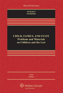 Child, Family, and State: Problems and Materials on Children and the Law, Sixth Edition