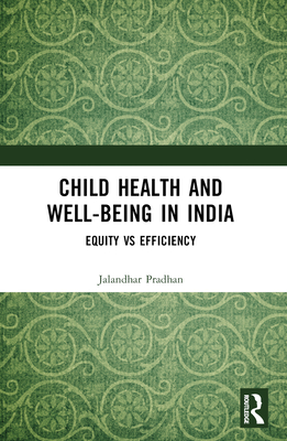 Child Health and Well-being in India: Equity vs Efficiency - Pradhan, Jalandhar