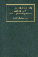 Child Health in America: Making a Difference Through Advocacy - Palfrey, Judith S, Dr.