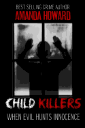 Child Killers: When Evil Hunts Innocence