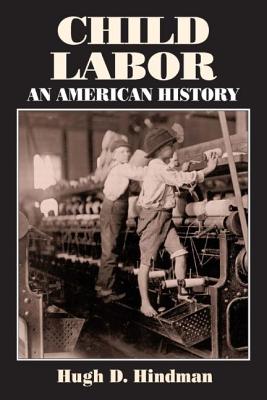 Child Labor: An American History - Hindman, Hugh D