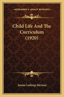 Child Life and the Curriculum (1920) - Meriam, Junius Lathrop