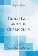 Child Life and the Curriculum (Classic Reprint)