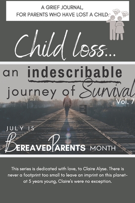 Child Loss- An Indescribable Journey of Survival: A Grief Journal for Parents Who Are Suffering the Loss of a Child - Cunningham, Deena