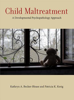 Child Maltreatment: A Developmental Psychopathology Approach - Becker-Blease, Kathryn A, and Kerig, Patricia K