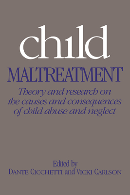 Child Maltreatment: Theory and Research on the Causes and Consequences of Child Abuse and Neglect - Cicchetti, Dante (Editor), and Carlson, Vicki K (Editor), and Dante, Cicchetti (Editor)