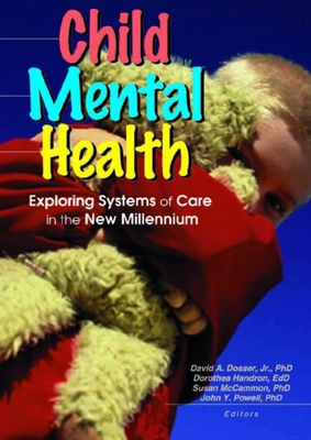 Child Mental Health: Exploring Systems of Care in the New Millennium - Powell, John Y, and Dosser, David, and Handron, Dorothea