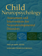 Child Neuropsychology: Assessment and Interventions for Neurodevelopmental Disorders