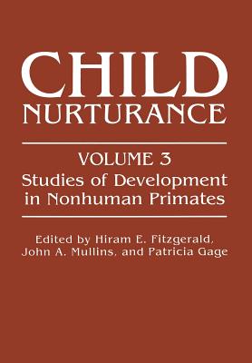 Child Nurturance: Studies of Development in Nonhuman Primates - Fitzgerald, Hiram E (Editor), and Mullins, John A (Editor), and Gage, Patricia (Editor)