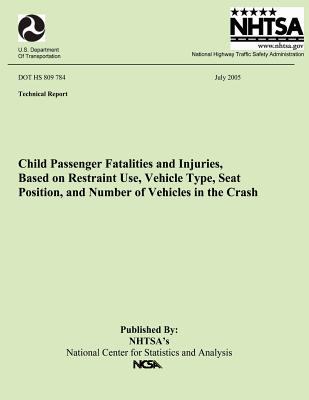 Child Passenger Fatalities and injuries, Based on Restraint Use, Vehicle Type, Seat Position and Number of Vehicles in the Crash: Technical Report DOT HS 809 784 - National Highway Traffic Safety Administ