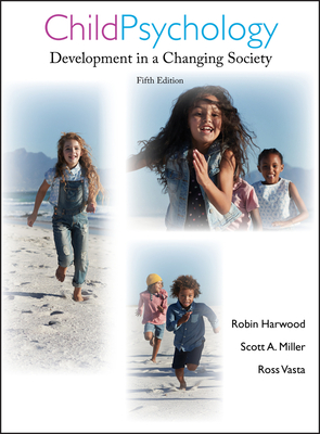 Child Psychology, 5e - Harwood, Robin, and Miller, Scott A, and Vasta, Ross