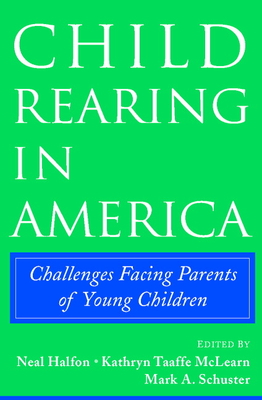 Child Rearing in America: Challenges Facing Parents with Young Children - Halfon, Neal (Editor), and McLearn, Kathryn Taaffe (Editor), and Schuster, Mark A (Editor)