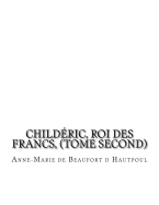 Child?ric, Roi des Francs, (tome second)