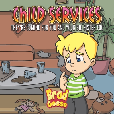 Child Services: They're Coming For You and Your Big Sister Too - Gosse, Brad