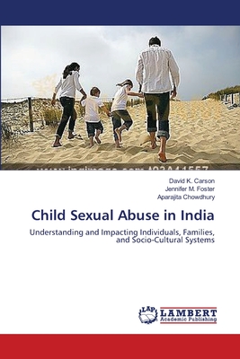 Child Sexual Abuse in India - Carson, David K, and Foster, Jennifer M, and Chowdhury, Aparajita