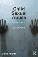 Child Sexual Abuse: Moral Panic or State of Denial?