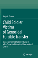 Child Soldier Victims of Genocidal Forcible Transfer: Exonerating Child Soldiers Charged with Grave Conflict-Related International Crimes