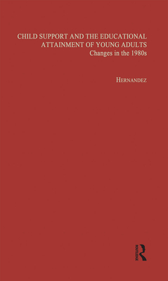 Child Support and the Educational Attainment of Young Adults: Changes in the 1980s - Hernandez, Pedro M