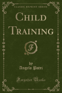 Child Training (Classic Reprint)