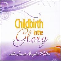 Childbirth in the Glory - Janet Angela Mills