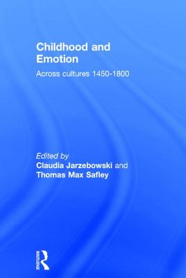 Childhood and Emotion: Across Cultures 1450-1800 - Jarzebowski, Claudia (Editor), and Safley, Thomas Max (Editor)