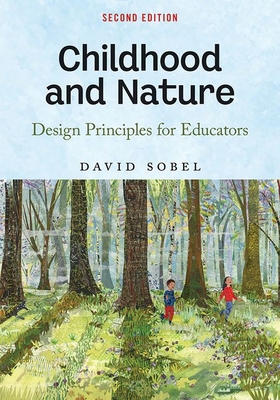 Childhood and Nature: Design Principles for Educators - Sobel, David