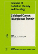 Childhood Cancer: Triumph over Tragedy: 16th Annual San Francisco Cancer Symposium, San Francisco, Calif., March 1981