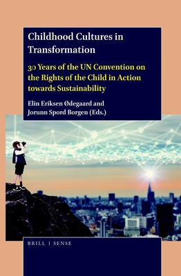 Childhood Cultures in Transformation: 30 Years of the Un Convention on the Rights of the Child in Action Towards Sustainability - Eriksen degaard, Elin, and Spord Borgen, Jorunn