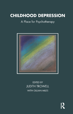 Childhood Depression: A Place for Psychotherapy - Miles, Gillian, and Trowell, Judith (Editor)