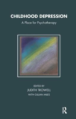 Childhood Depression: A Place for Psychotherapy - Miles, Gillian, and Trowell, Judith (Editor)