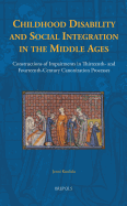 Childhood Disability and Social Integration in the Middle Ages: Constructions of Impairments in Thirteenth- And Fourteenth-Century Canonization Processes