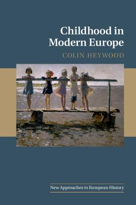 Childhood in Modern Europe - Heywood, Colin