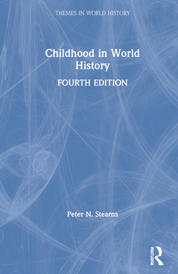 Childhood in World History - Stearns, Peter N