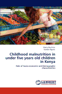 Childhood Malnutrition in Under Five Years Old Children in Kenya