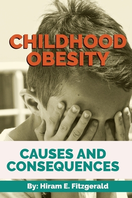 Childhood Obesity: Causes and Consequences - E Fitzgerald, Hiram