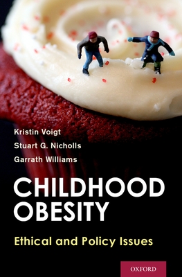 Childhood Obesity: Ethical and Policy Issues - Voigt, Kristin, and Nicholls, Stuart G, and Williams, Garrath