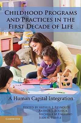 Childhood Programs and Practices in the First Decade of Life - Reynolds, Arthur J (Editor), and Rolnick, Arthur J (Editor), and Englund, Michelle M (Editor)