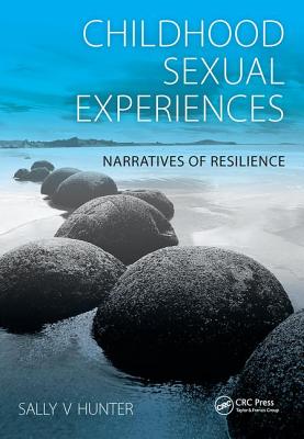 Childhood Sexual Experiences: Narratives of Resilience - Hunter, Sally, and Woodmansey, Paul