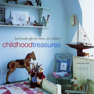 Childhood Treasures: Hand-made Gifts for Babies and Children